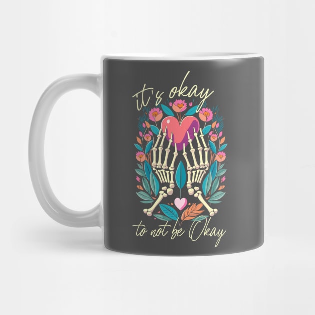 It’s ok to not be ok - Skeleton hands with heart by PrintSoulDesigns